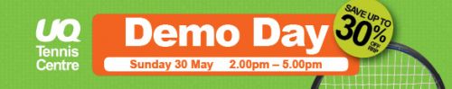UQ tennis Centre - Demo Day Sunday 30 May 2:00 pm - 5:00pm; save up to 30%