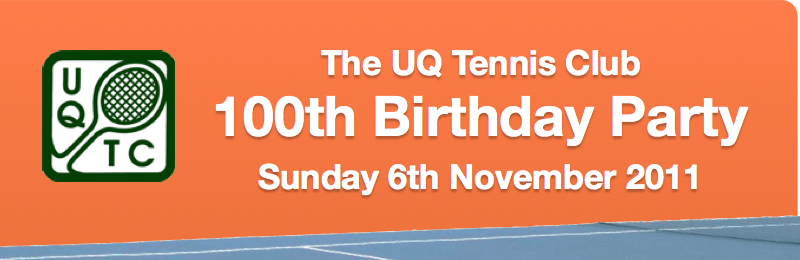 The UQ Tennis Club 100th Birthday Party - Sunday 6th November 2011